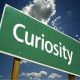Curiosity: “The desire to learn or know about anything; Inquisitiveness.”